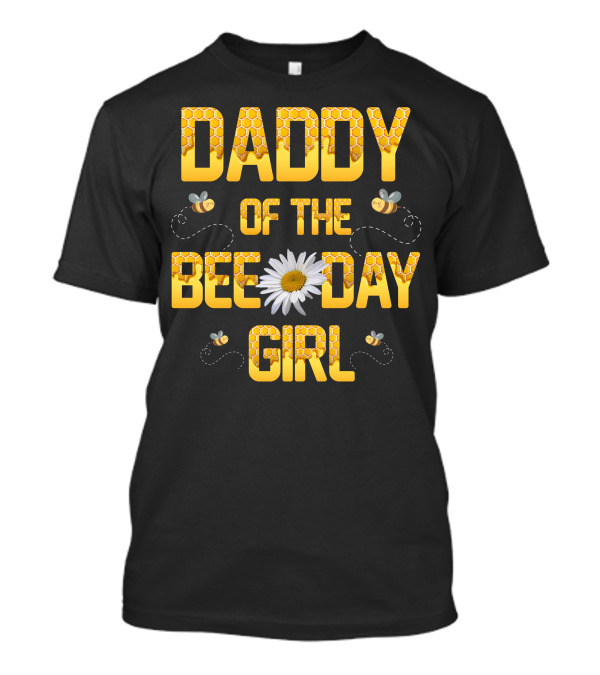 Daddy Of The Bee Day Girl Bee Daisy T-Shirt