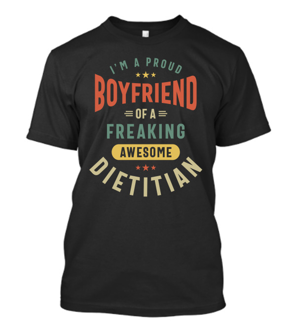 I'm A Proud Boyfriend Of A Freaking Awesome Dietitian T-Shirt