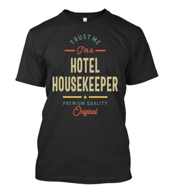Trust Me I'm A Hotel Housekeeper Original T-Shirt