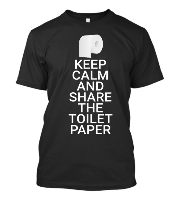 Keep Calm And Share The Toilet Paper Iconic Roll Reminder T-Shirt