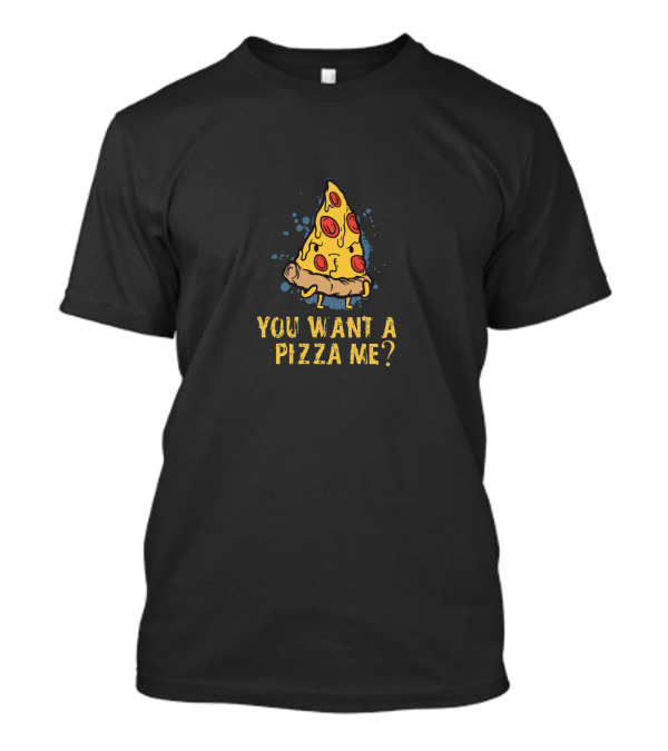 You Want A Pizza Me? Last Slice Funny Quote Pizza Piece T-Shirt