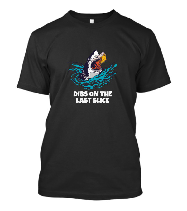 Dibs On The Last Slice Pizza Shark T-Shirt