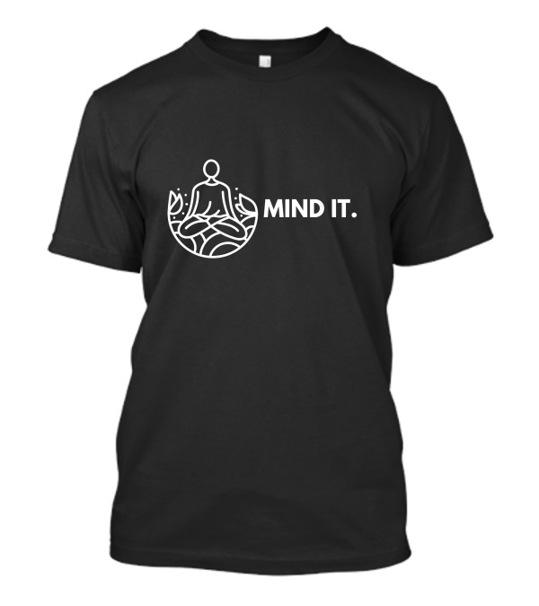 Mind It Meditative Pose With Zen T-Shirt