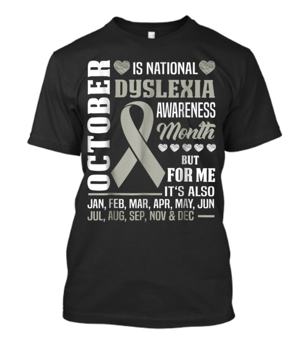 October Is National Dyslexia Awareness Month But For Me It's All Year T-Shirt