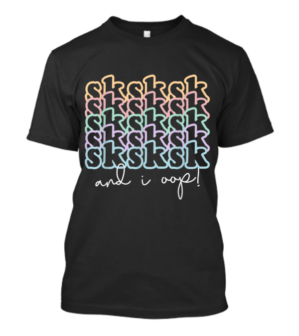 SkSkSk SkSkSk SkSkSk SkSkSk SkSkSk SkSkSk SkSkSk SkSkSk And I Oop T-Shirt