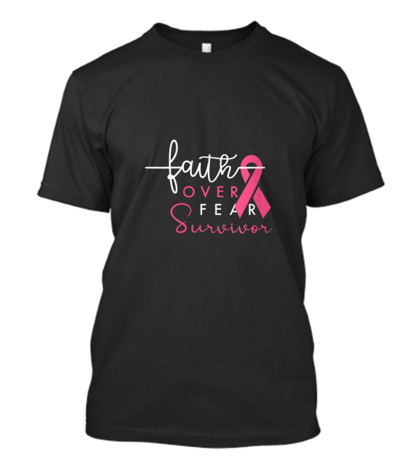 Faith Over Fear Breast Cancer Survivor T-Shirt