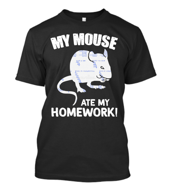 My Mouse Ate My Homework Rodent Rat Back To School Fun Excuse T-Shirt