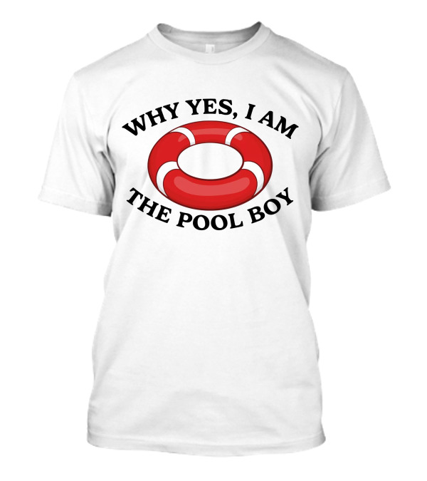 Why Yes I Am The Pool Boy Funny Swimming Lifebuoy Image T-Shirt