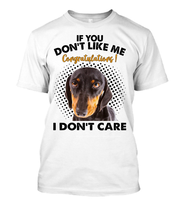 Dachshund If You Don't Like Me Congratulations I Don't Care T-Shirt