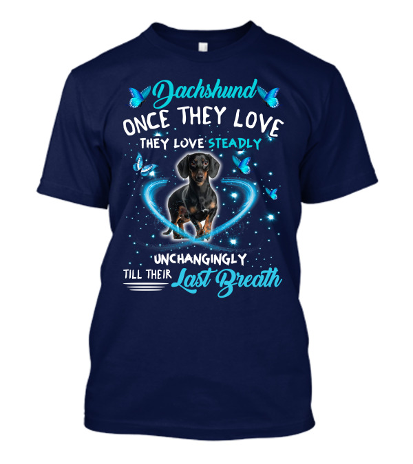 Dachshund Once They Love Steadily Unchangingly Till Their Last Breath T-Shirt
