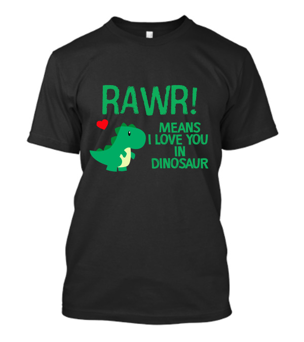 RAWR Means I Love You In Dinosaur Green Cartoon Dinosaur With Heart T-Shirt