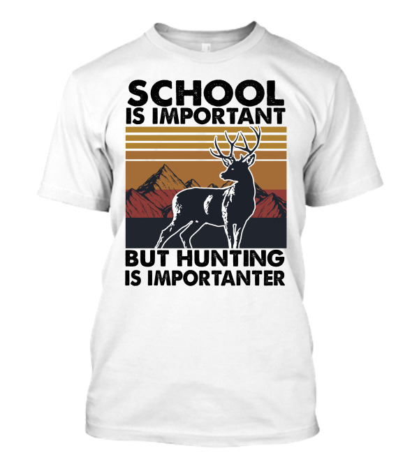 School Is Important But Hunting Is Importanter Deer Mountains Stripes T-Shirt