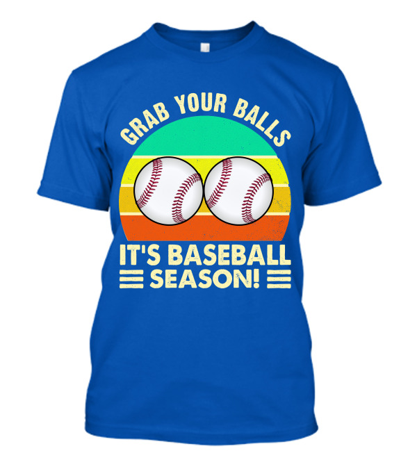 Grab Your Balls It's Baseball Season T-Shirt