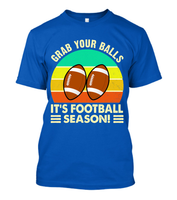 Grab Your Balls It's Football Season T-Shirt