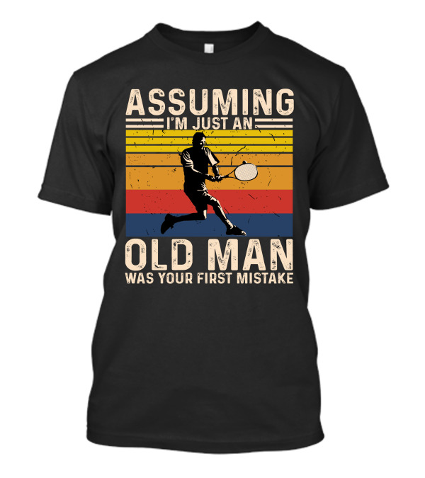 Assuming I'm Just An Old Man Was Your First Mistake Tennis Player Vintage Stripes T-Shirt