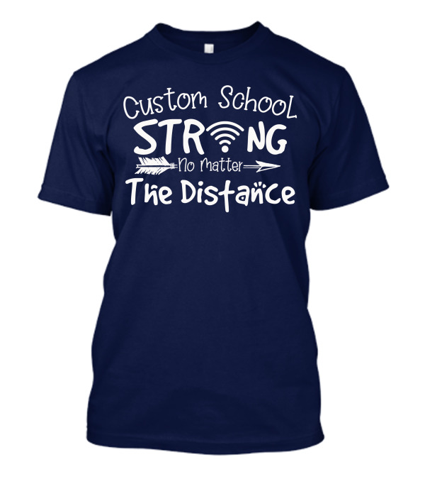 Custom School Strong No Matter The Distance Arrow WiFi T-Shirt