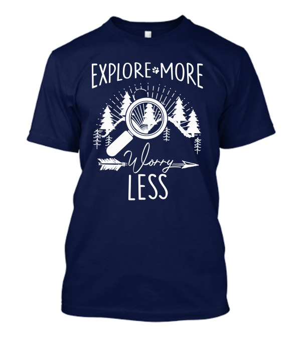 Explore More Worry Less Adventure Nature Trees Magnifying Glass Arrow T-Shirt