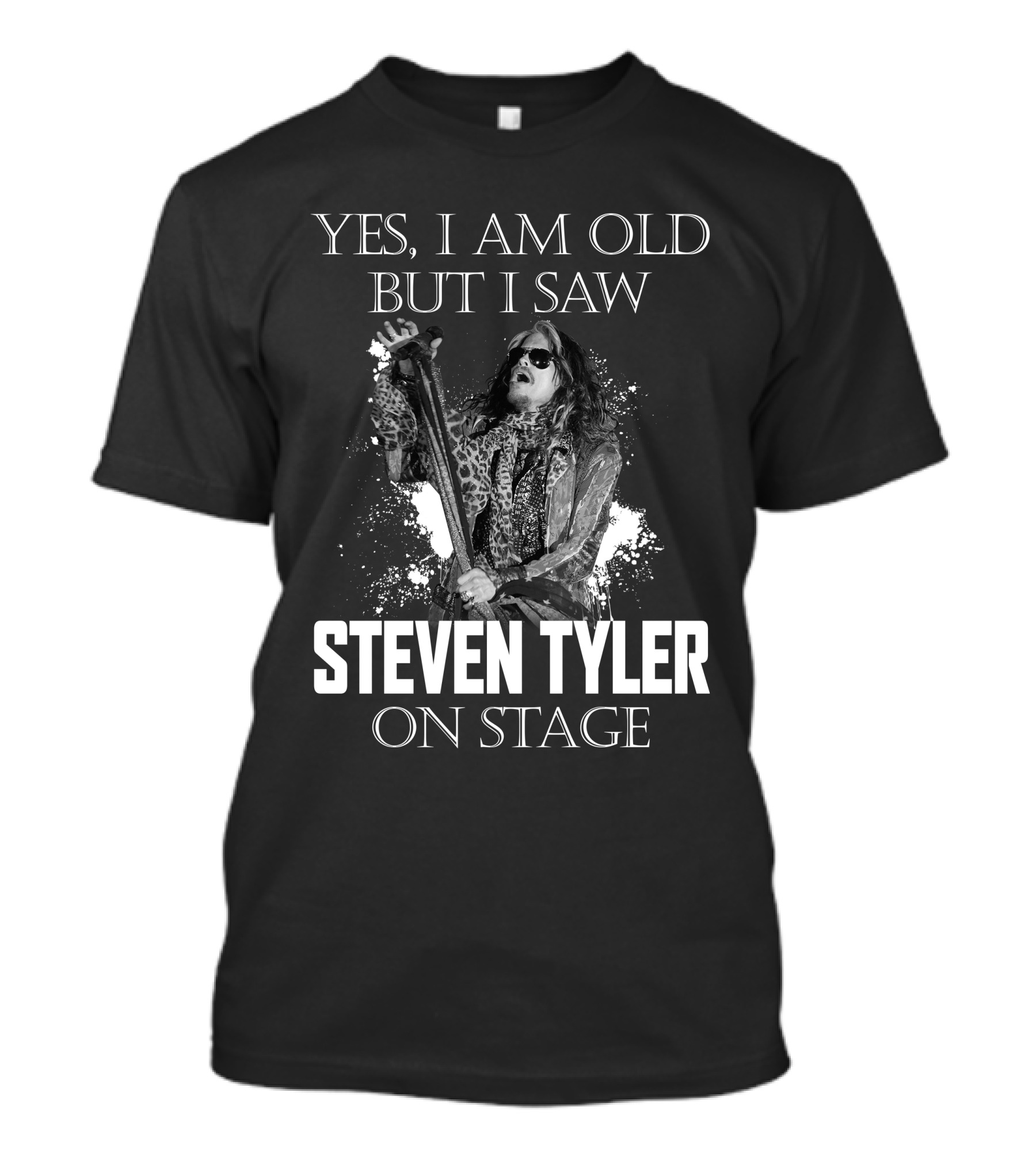YES I AM OLD BUT I SAW STEVEN TYLER ON STAGE T-Shirt