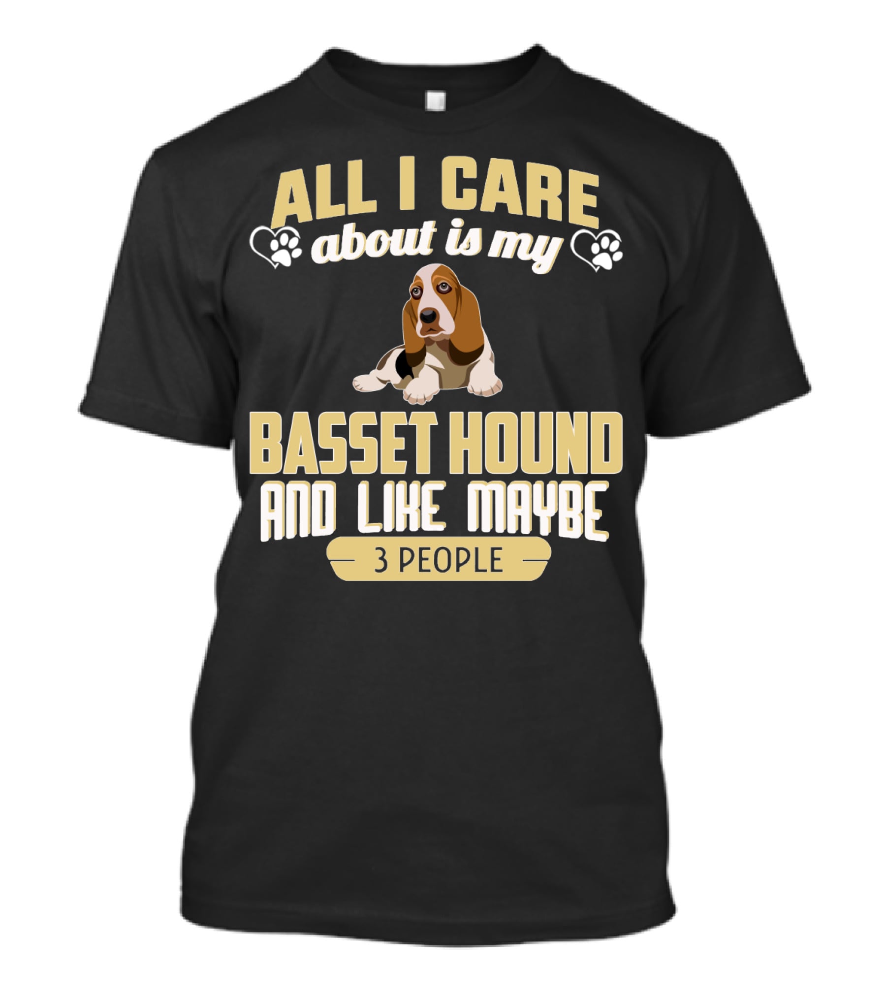 All I Care About Is My Basset Hound And Like Maybe 3 People With Hearts And Paw Prints T-Shirt