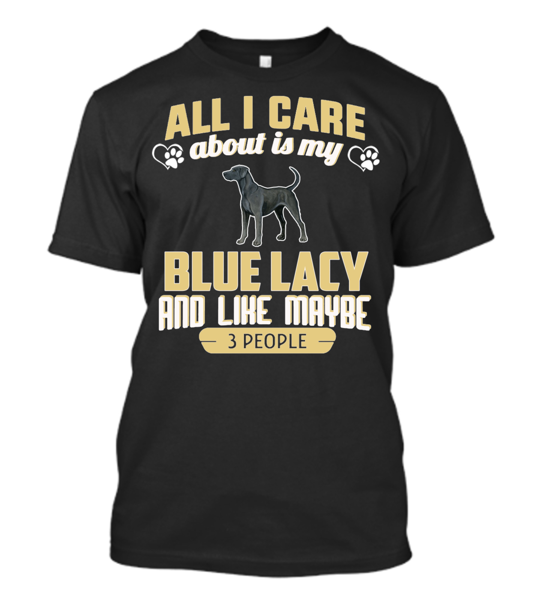 All I Care About Is My Blue Lacy And Like Maybe Three People T-Shirt