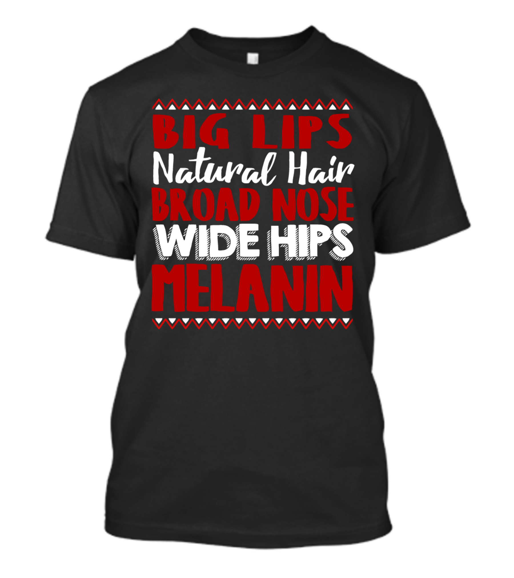 Big Lips Natural Hair Broad Nose Wide Hips Melanin T-Shirt