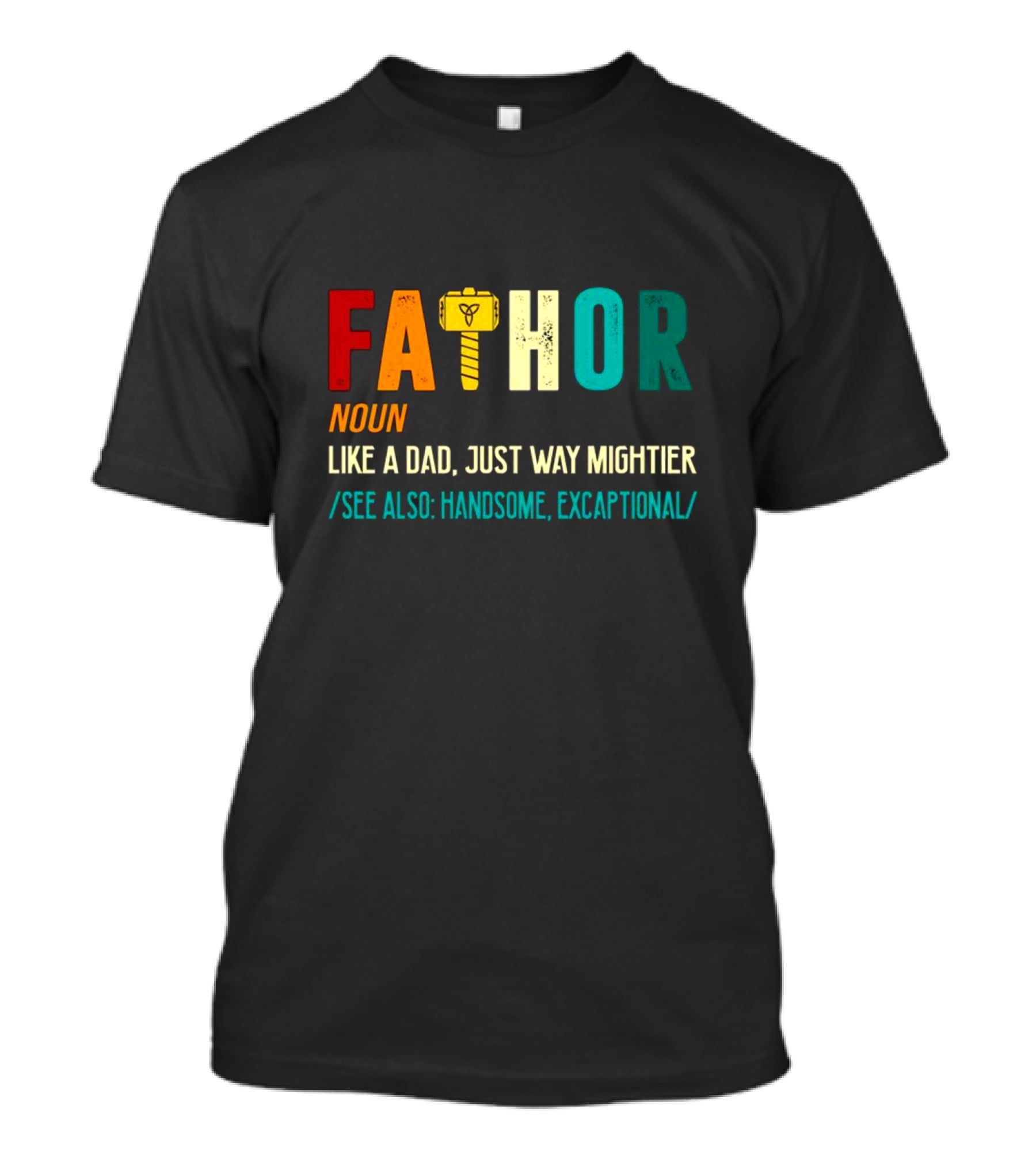 Fathor Noun Like A Dad Just Way Mightier See Also Handsome Excaptonal Hammer T-Shirt