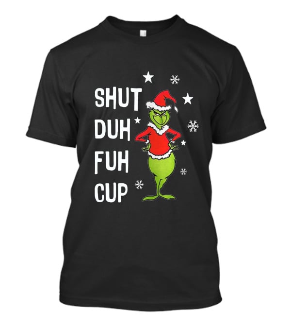 GRINCH SHUT DUH FUH CUP Christmas Humor Dr. Seuss Styled Santa Hat Snowflakes T-Shirt