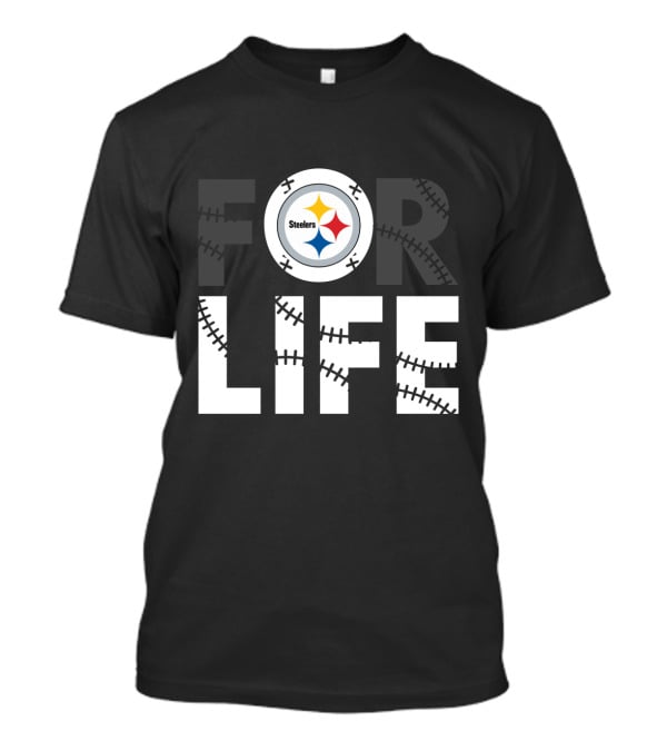 Pittsburgh Steelers For Life T-Shirt