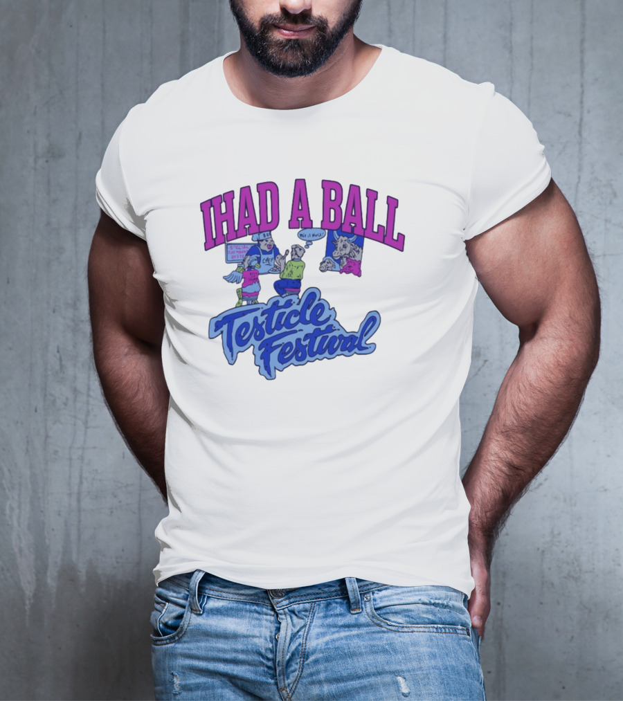 IHAD A BALL Testicle Festival Nostalgic Cartoon Humor T-Shirt