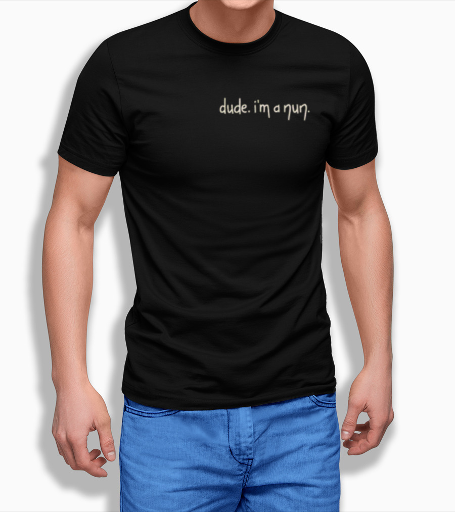Dude I'm A Nun T-Shirt