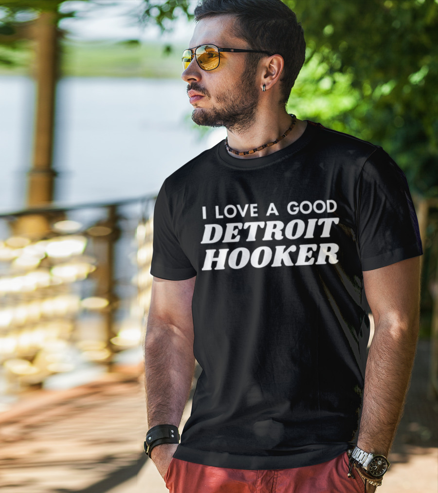 I Love A Good Detroit Hooker T-Shirt