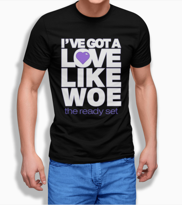 I've Got A Love Like Woe The Ready Set T-Shirt