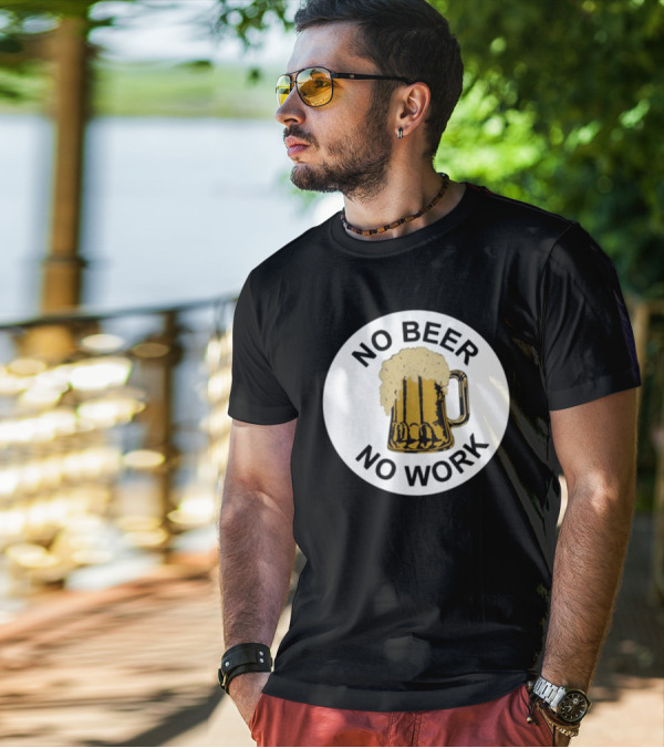 No Beer No Work Beer Mug Foamy Beer T-Shirt