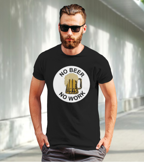 No Beer No Work Beer Mug Foamy Beer T-Shirt