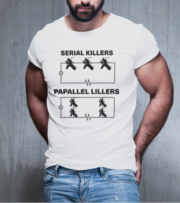 Bandi53 Serial Killers Papallel Lillers Electrical Circuit Humor T-Shirt