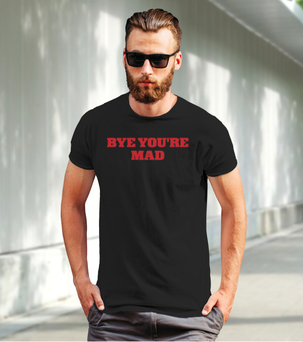 Bye You're Mad Yeahcolin T-Shirt