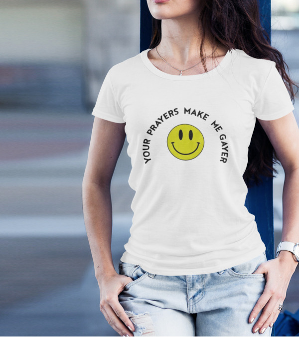 Your Prayers Make Me Gayer Smile Face T-Shirt