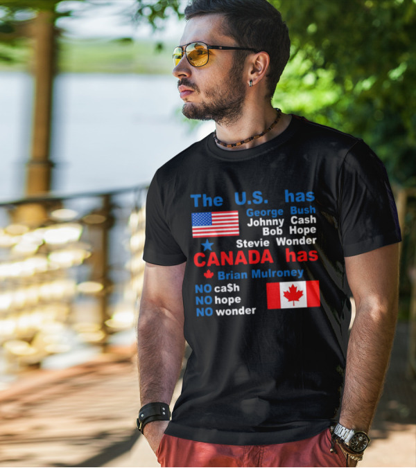 Caitlin Puke The U.S. Has George Bush Johnny Cash Bob Hope Stevie Wonder Canada Has Brian Mulroney No Cash No Hope No Wonder T-Shirt