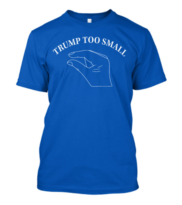 TRUMP TOO SMALL Small Hand Gesture T-Shirt