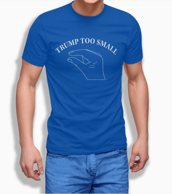 TRUMP TOO SMALL Small Hand Gesture T-Shirt