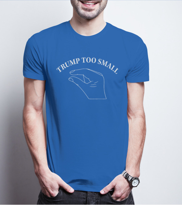 TRUMP TOO SMALL Small Hand Gesture T-Shirt