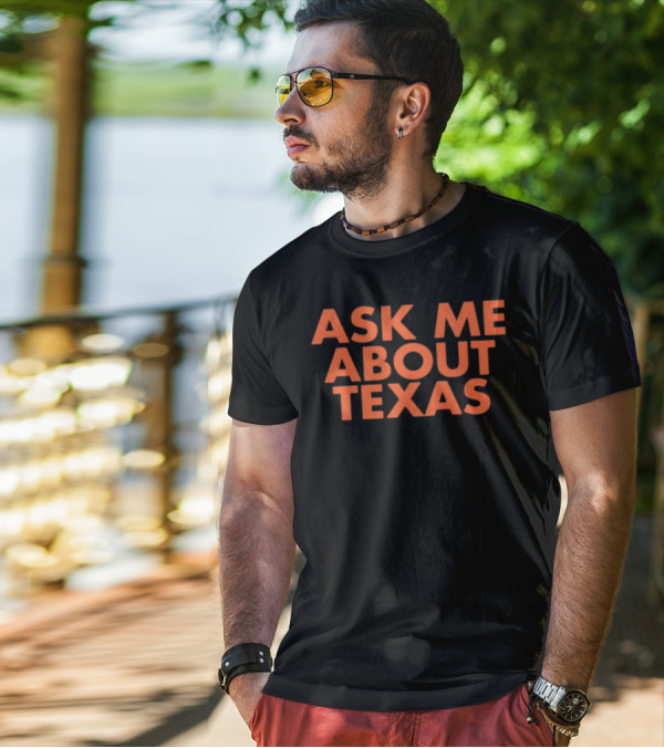 ASK ME ABOUT TEXAS T-Shirt