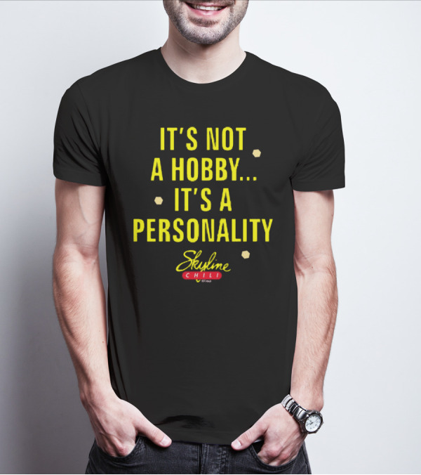 It's Not A Hobby It's A Personality Skyline Chili T-Shirt