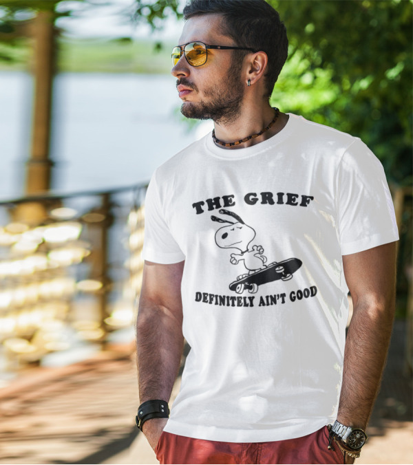 Skateboarding Snoopy The Grief Definitely Ain't Good T-Shirt