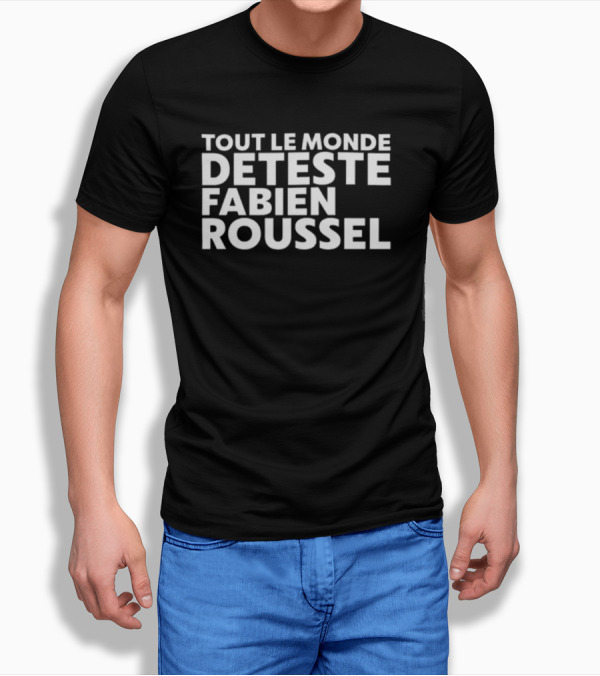 Tout Le Monde Deteste Fabien Roussel Tendance Politique France T-Shirt