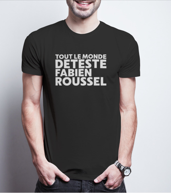 Tout Le Monde Deteste Fabien Roussel Tendance Politique France T-Shirt