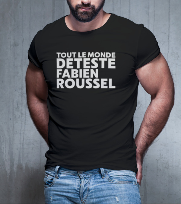 Tout Le Monde Deteste Fabien Roussel Tendance Politique France T-Shirt