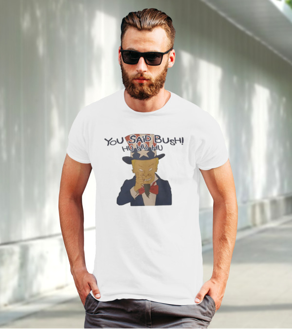YOU SAID BUSH HU HU HU Uncle Sam Parody With Evil Grin T-Shirt