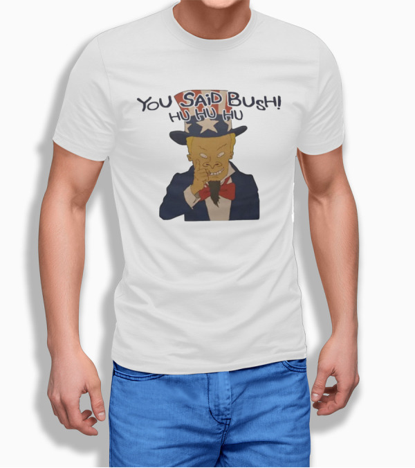 YOU SAID BUSH HU HU HU Uncle Sam Parody With Evil Grin T-Shirt