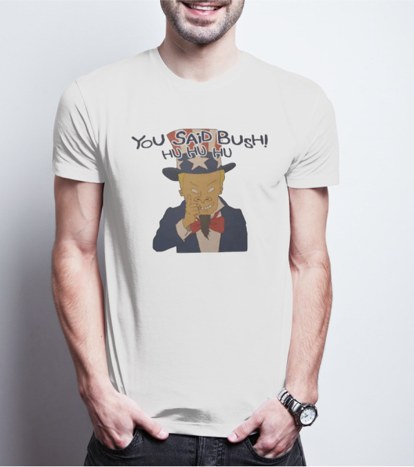 YOU SAID BUSH HU HU HU Uncle Sam Parody With Evil Grin T-Shirt